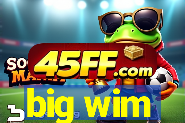 big wim